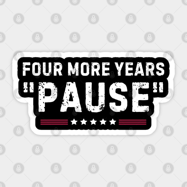 Four More Years Pause Funny Biden Quote Sticker by Lovelydesignstore